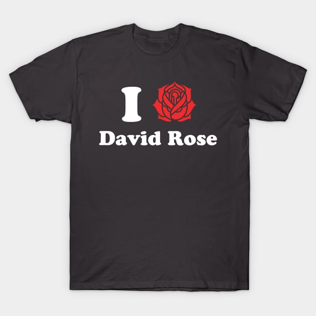 I Love David Rose Schitt's Creek T-Shirt by PodDesignShop